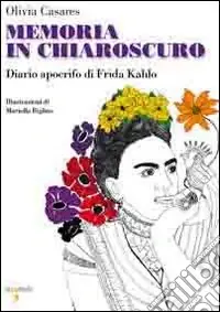 Memoria in chiaroscuro. Diario apocrifo di Frida Kahlo Pagamento Sicuro