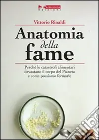 Compra Oggi Stesso Anatomia della fame. Perché le catastrofi alimentari devastano il corpo del pianeta e come possiamo fermarle