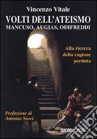 Prezzo Conveniente Volti dell‘ateismo. Mancuso, Augias, Odifreddi. Alla ricerca della ragione perduta