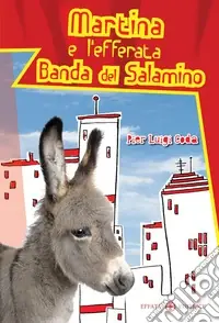 Martina e l‘efferata banda del salamino. Ediz. illustrata Nuovo Arrivo