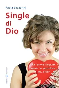 Single di Dio. Le brave ragazze vanno in paradiso... da sole? A Buon Prezzo