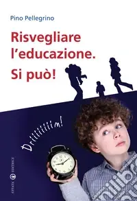 Risvegliare l‘educazione. Si può! Ordina Subito