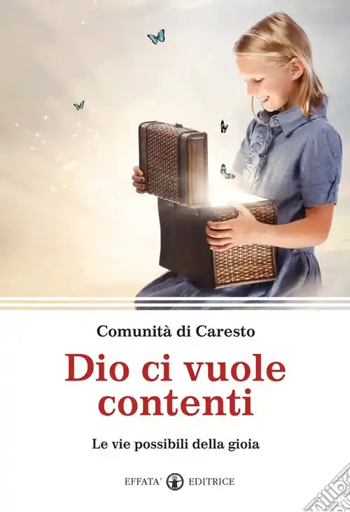 Dio ci vuole contenti. Le vie possibili della gioia Nuovo Arrivo