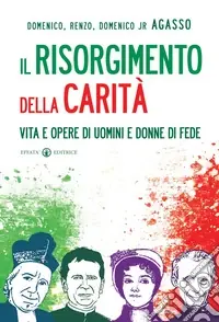 Subito Disponibile Il Risorgimento della carità. Vita e opere di uomini e donne di fede