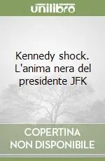 Saldi Kennedy shock. L‘anima nera del presidente JFK