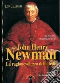 Subito Disponibile John Henry Newman. La ragionevolezza della fede