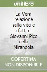 La Vera relazione sulla vita e i fatti di Giovanni Pico della Mirandola Compra Oggi Stesso