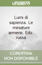 A Buon Prezzo Lumi di sapienza. Le miniature armene. Ediz. russa