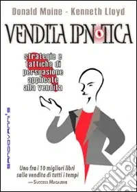 Vendita ipnotica. Strategie e tattiche di persuasione applicate alla vendita Bestseller