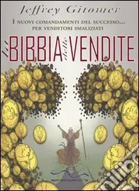 La Bibbia delle vendite. I nuovi comandamenti del successo... per venditori smaliziati Reso Gratuito