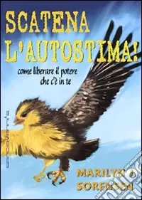 Scatena l‘autostima! Come liberare il potere che c‘è in te Offerta Limitata