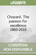 Chopard. The passion for excellence 1860-2010 Novità