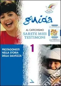Progetto Magnificat. Guida al catechismo «Sarete miei testimoni». Vol. 1 Protagonisti nella storia della salvezza Quantità Limitata