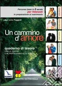 Un Cammino d‘amore. Percorso base in 6 serate per fidanzati in preparazione al matrimonio. Quaderno Direttamente Dal Produttore
