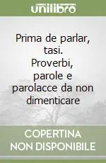 Prezzo Di Fabbrica Prima de parlar, tasi. Proverbi, parole e parolacce da non dimenticare