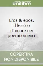 Eros & epos. Il lessico d‘amore nei poemi omerici Pagamento Sicuro