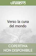 Verso la cuna del mondo Ultimissimo Modello