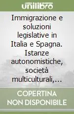 Immigrazione e soluzioni legislative in Italia e Spagna. Istanze autonomistiche, società multiculturali, diritti civili e di cittadinanza Offerta Speciale