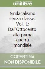 Direttamente Dal Produttore Sindacalismo senza classe. Vol. 1 Dall‘Ottocento alla prima guerra mondiale