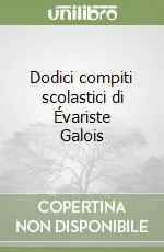 Promo Stagionale Dodici compiti scolastici di Évariste Galois