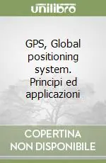 Scelto Dai Clienti GPS, Global positioning system. Principi ed applicazioni