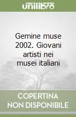 Gemine muse 2002. Giovani artisti nei musei italiani Ultime Pezzi