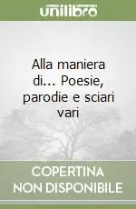 Alla maniera di... Poesie, parodie e sciari vari Ultime Pezzi