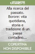 Professionale Alla ricerca del passato. Borore vita quotidiana, storia e tradizione di un paese contadino della Sardegna centro-occidentale