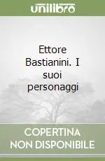 Ettore Bastianini. I suoi personaggi Miglior Prezzo