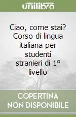 Prezzo Conveniente Ciao, come stai? Corso di lingua italiana per studenti stranieri di 1° livello