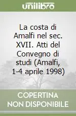 La costa di Amalfi nel sec. XVII. Atti del Convegno di studi (Amalfi, 1-4 aprile 1998) Prezzo Di Fabbrica