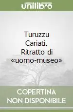 Compra Oggi Stesso Turuzzu Cariati. Ritratto di «uomo-museo»