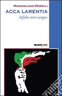 Acca Larentia. Asfalto nero sangue A Buon Prezzo