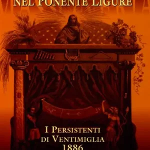 La massoneria nel Ponente ligure. I persistenti di Ventimiglia 1886 Prezzo Conveniente