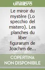 Le miroir du mystère (Lo specchio del mistero). Les planches du liber figurarum de Joachim de Flore. Catalogue de l‘exposition Prezzo Di Fabbrica