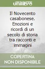 Compra Online Il Novecento casabonese. Enozioni e ricordi di un secolo di storia tra racconti e immagini