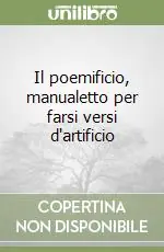 Il poemificio, manualetto per farsi versi d‘artificio Compra Oggi Stesso