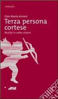 Offerta Lampo Terza persona cortese. Reality in sette visioni