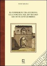 Il commercio tra Sulmona e la Toscana nel XIV secolo ed i suoi atti giuridici Non Perdere