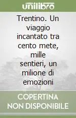 Compra Online Trentino. Un viaggio incantato tra cento mete, mille sentieri, un milione di emozioni