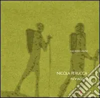 Nicola Perucca. In viaggio. Ediz. italiana e inglese Ultimissimo Modello