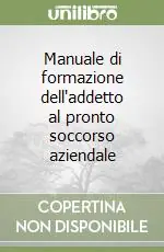 Manuale di formazione dell‘addetto al pronto soccorso aziendale Consegna Rapida