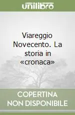 Viareggio Novecento. La storia in «cronaca» Offerta