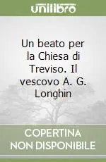 Acquista Ora Un beato per la Chiesa di Treviso. Il vescovo A. G. Longhin