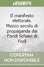 Occasione Il manifesto elettorale. Mezzo secolo di propaganda dai Fondi Schiavi di Forlì