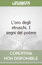 Compra Adesso L‘oro degli etruschi. I segni del potere