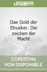 Novità Das Gold der Etrusker. Die zeichen der Macht