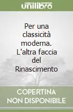 Per una classicità moderna. L‘altra faccia del Rinascimento Ultimissimo Modello