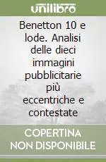 Benetton 10 e lode. Analisi delle dieci immagini pubblicitarie più eccentriche e contestate Ultimissimo Modello