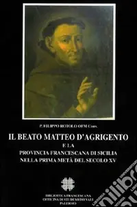 Saldi Il beato Matteo d‘Agrigento e la provincia francescana di Sicilia nella prima metà del secolo XV
